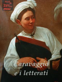 Caravaggio e i letterati. Roma, 20 - 21 aprile 2018. Convegno di studi interdisciplinare. Bibliot...