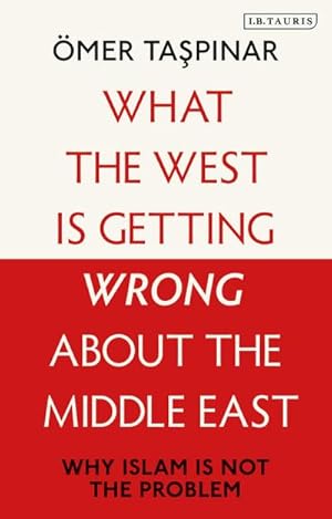 Bild des Verkufers fr What the West is Getting Wrong about the Middle East : Why Islam is Not the Problem zum Verkauf von AHA-BUCH GmbH