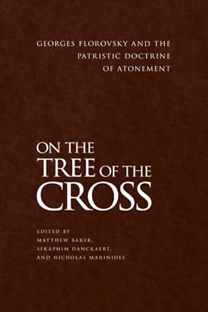 Bild des Verkufers fr On the Tree of the Cross : Georges Florovsky and the Patristic Doctrine of Atonement zum Verkauf von GreatBookPrices