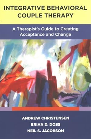 Imagen del vendedor de Integrative Behavioral Couple Therapy : A Therapist's Guide to Creating Acceptance and Change a la venta por GreatBookPrices