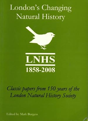 Bild des Verkufers fr London's changing Natural History: Classic papers from 150 years of the London Natural History Society zum Verkauf von PEMBERLEY NATURAL HISTORY BOOKS BA, ABA