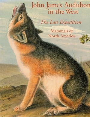 Immagine del venditore per John James Audubon in the West: The Last Expedition: Mammals of North America venduto da LEFT COAST BOOKS