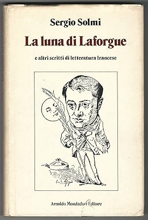 La luna di Laforgue e altri scritti di letteratura francese.