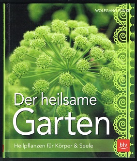 Der heilsame Garten: Heilpflanzen für Körper & Seele.