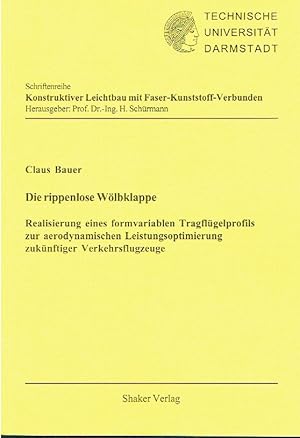 Imagen del vendedor de Die rippenlose Wlbklappe - Realisierung eines formvariablen Tragflgelprofils zur aerodynamischen Leistungsoptimierung zuknftiger Verkehrsflugzeuge. a la venta por Antiquariat Bernhardt