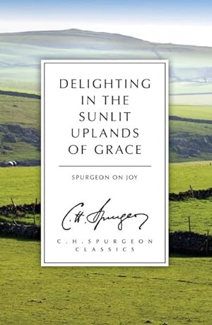 Image du vendeur pour Delighting in the Sunlit Uplands of Grace : Spurgeon on Joy mis en vente par GreatBookPrices