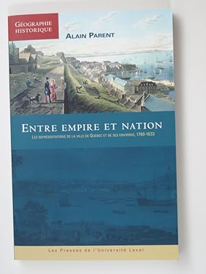 Bild des Verkufers fr Entre Empire et Nation : Les reprsentations de la ville de Qubec et de ses environs, 1760-1833. zum Verkauf von Librairie Aubry