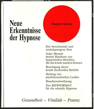 Neue Erkenntnisse der Hypnose : Gesundheit - Vitalität - Potenz. Manfred Siewior.