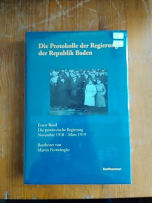 Bild des Verkufers fr Die Protokolle der Regierung der Republik Baden. Erster Band: Die provisorische Regierung November 1918 - Mrz 1919. zum Verkauf von Antiquariat Thomas Nonnenmacher