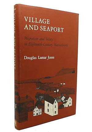 Imagen del vendedor de VILLAGE AND SEAPORT Migration and Society in Eighteenth-Century Massachusetts a la venta por Rare Book Cellar
