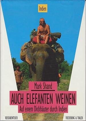 Seller image for Auch Elefanten weinen : Aus dem Engl. von Julia Edenhofer / Reiseabenteuer Auf einem Dickhuter durch Indien for sale by Bcher bei den 7 Bergen