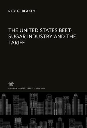 Imagen del vendedor de The United States Beet-Sugar Industry and the Tariff a la venta por BuchWeltWeit Ludwig Meier e.K.