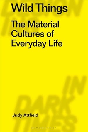 Bild des Verkufers fr Wild Things : The Material Culture of Everyday Life zum Verkauf von GreatBookPrices