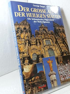 Der grosse Atlas der heiligen Stätten : die bekanntesten Pilgerreisen der Weltreligionen Aus dem ...