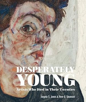 Seller image for Desperately Young : Artists Who Died in Their Twenties for sale by GreatBookPrices