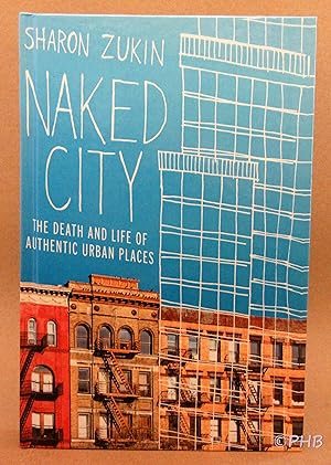 Immagine del venditore per Naked City: The Death and Life of Authentic Urban Places venduto da Post Horizon Booksellers