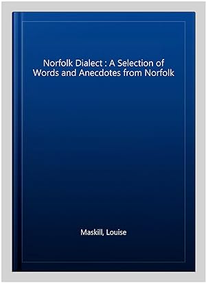 Seller image for Norfolk Dialect : A Selection of Words and Anecdotes from Norfolk for sale by GreatBookPrices