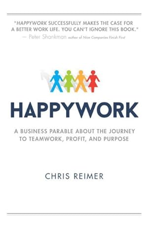 Seller image for Happywork : A Business Parable About the Journey to Teamwork, Profit, and Purpose for sale by GreatBookPrices