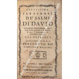 Bild des Verkufers fr Brevissima parafrasi de' salmi di David interpretati seguitamente con il loro senso proprio e letterale, e con l'argomento di ciaschedun salmo, dal francese alla santit di N.S. Benedetto XIII Pontefice Massimo zum Verkauf von Libreria Antiquaria Giulio Cesare di Daniele Corradi