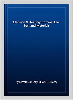 Seller image for Clarkson & Keating: Criminal Law: Text and Materials for sale by GreatBookPricesUK