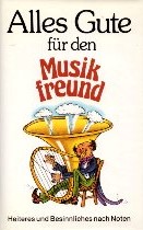 Bild des Verkufers fr Alles Gute fr den Musikfreund : Geschichten in Dur u. Moll zum Verkauf von Auf Buchfhlung