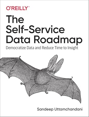 Seller image for Self-Service Data Roadmap : Democratize Data and Reduce Time to Insight for sale by GreatBookPrices