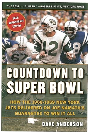 Countdown to Super Bowl : How the 1968-1969 New York Jets Delivered on Joe Namath?s Guarantee to ...