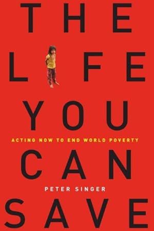 Imagen del vendedor de Life You Can Save : Acting Now to End World Poverty a la venta por GreatBookPrices