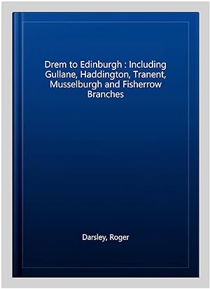Immagine del venditore per Drem to Edinburgh : Including Gullane, Haddington, Tranent, Musselburgh and Fisherrow Branches venduto da GreatBookPrices