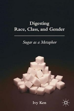 Imagen del vendedor de Digesting Race, Class, and Gender : Sugar as a Metaphor a la venta por AHA-BUCH GmbH