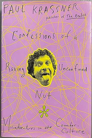 Confessions of a Raving Unconfirmed Nut Misadventures in the Counter-Culture