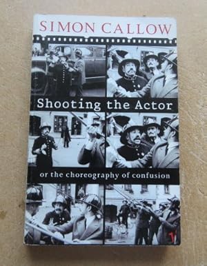 Seller image for Shooting the Actor: or the Choreography of Confusion for sale by BRIMSTONES