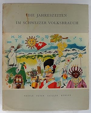 Die Jahreszeiten im Schweizer Volksbrauch. Literarischer Mitarbeiter Dr. Erich Schwabe.