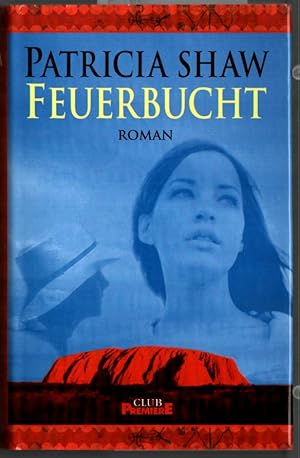 Feuerbucht : Roman. Patricia Shaw. Aus dem Engl. von Susanne Goga-Klinkenberg.