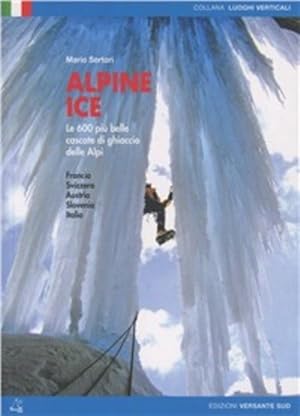 Imagen del vendedor de Alpine Ice. Le 600 Piu Belle Cascate Di Ghiaccio Delle Alpi a la venta por Piazza del Libro