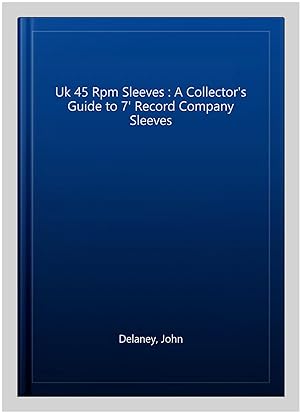 Image du vendeur pour Uk 45 Rpm Sleeves : A Collector's Guide to 7' Record Company Sleeves mis en vente par GreatBookPrices