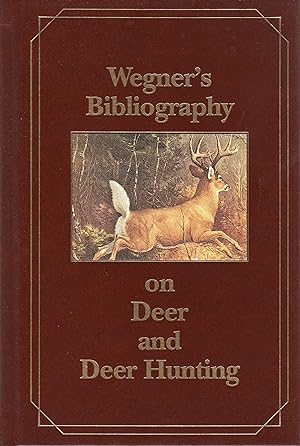 Wegner's Bibliography on Deer and Deer Hunting: A Comprehensive Annotated Compilation of Books in...