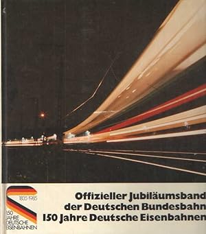 Offizieller Jubiläumsband der Deutschen Bundesbahn. 150 Jahre Deutsche Eisenbahnen