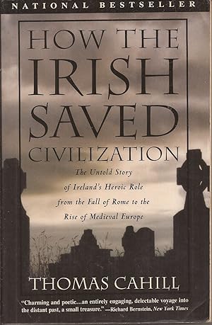Image du vendeur pour How the Irish Saved Civilization: The Untold Story of Ireland's Heroic Role from the Fall of Rome to the Rise of Medieval Europe mis en vente par Auldfarran Books, IOBA