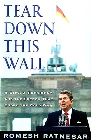 Tear Down This Wall: A City, A President, And The Speech That Ended The Cold War