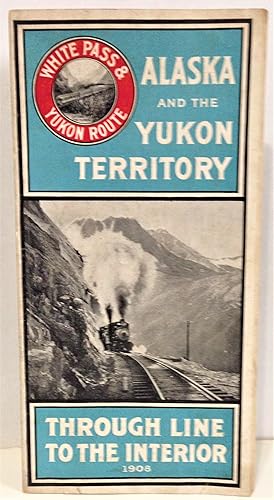 White Pass & Yukon Route 1908 brochure Alaska and the Yukon Territory Through Line To The Interio...