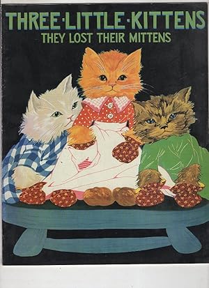 Three Little Kittens They Lost Their Mittens: A Nursery Rhyme of the Long-Ago
