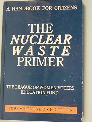 Seller image for The Nuclear Waste Primer: The League of Women Voters Education Fund for sale by PB&J Book Shop