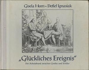 Gluckliches Ereignis: Der Arbeitsbund zwischen Goethe und Schiller und ihre Zeit in Jena (Edition...