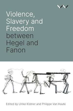 Bild des Verkufers fr Violence, Slavery and Freedom Between Hegel and Fanon zum Verkauf von GreatBookPricesUK