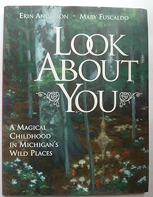 Seller image for Look about You: a Magical Childhood in Michigan's Wild Places [SIGNED COPY] for sale by Peninsula Books