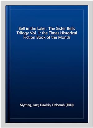Bild des Verkufers fr Bell in the Lake : The Sister Bells Trilogy Vol. 1: the Times Historical Fiction Book of the Month zum Verkauf von GreatBookPrices