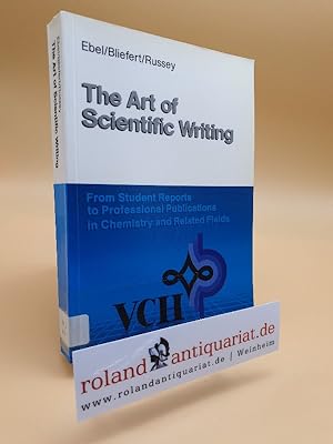 Seller image for The art of scientific writing : from student reports to professional publ. in chemistry and related fields / Hans F. Ebel ; Claus Bliefert ; William E. Russey for sale by Roland Antiquariat UG haftungsbeschrnkt