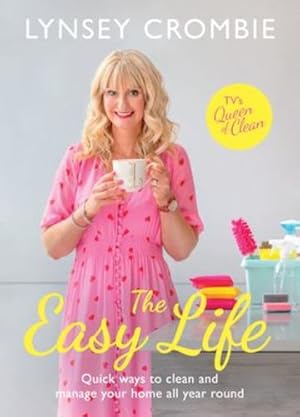 Seller image for The Easy Life: Quick ways to clean and manage your home all year round by Crombie, Lynsey [Hardcover ] for sale by booksXpress