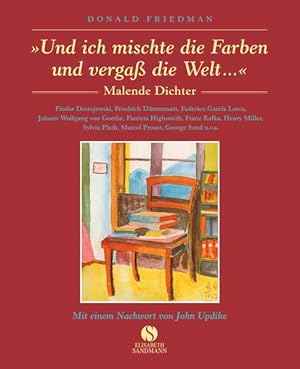 Bild des Verkufers fr Und ich mischte die Farben und verga die Welt ." : malende Dichter. Donald Friedman. Fjodor Dostojewski . Mit einem Nachw. von John Updike. [bers. Eva Plorin .] zum Verkauf von NEPO UG